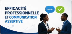 Efficacité Professionnelle et Communication Assertive